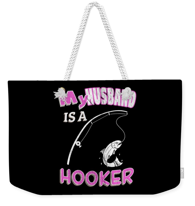 My Husband Is A Hooker Funny Ironic Pun Fishing Weekender Tote Bag by Henry  B - Pixels
