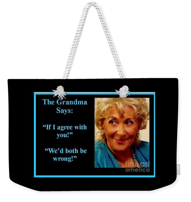 Thegrandmaquotes Weekender Tote Bag featuring the photograph The Grandma Agrees by Jordana Sands