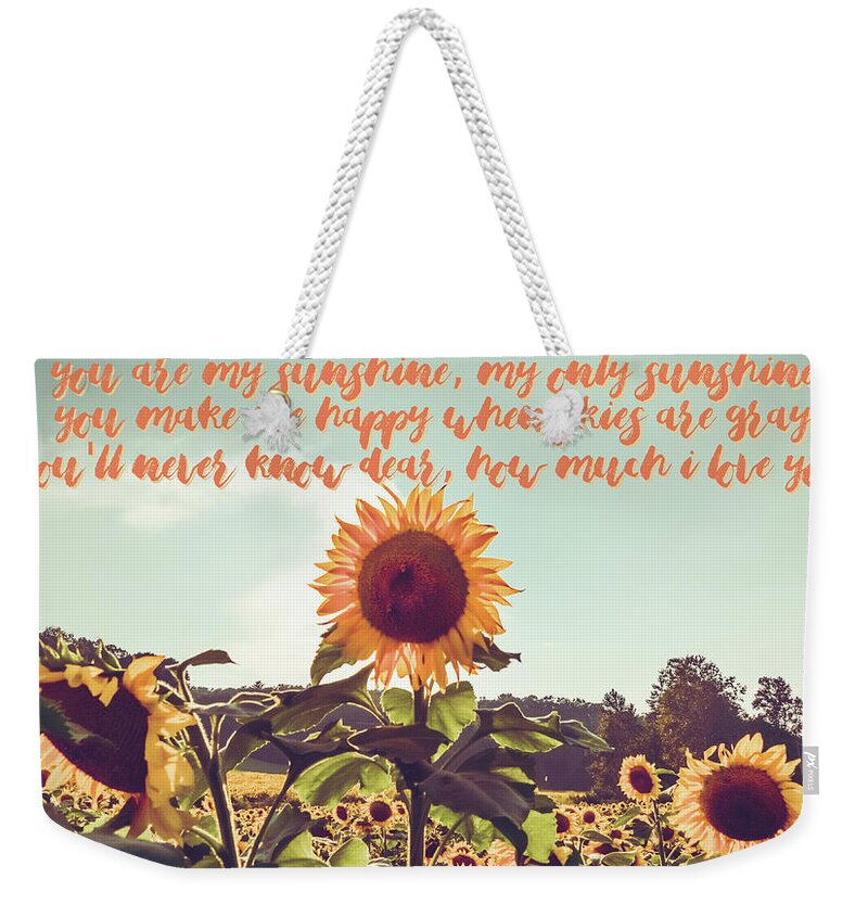 Sunflowers Weekender Tote Bag featuring the photograph You are my sunshine #sunflowers #inspirational by Andrea Anderegg