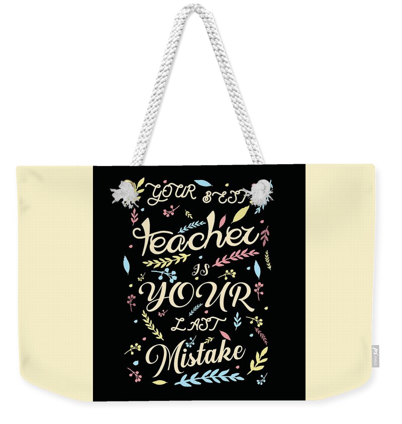 Best Teacher Weekender Tote Bag featuring the mixed media Your best teacher is your last mistake - Quote Typography - Motivational Print by Studio Grafiikka