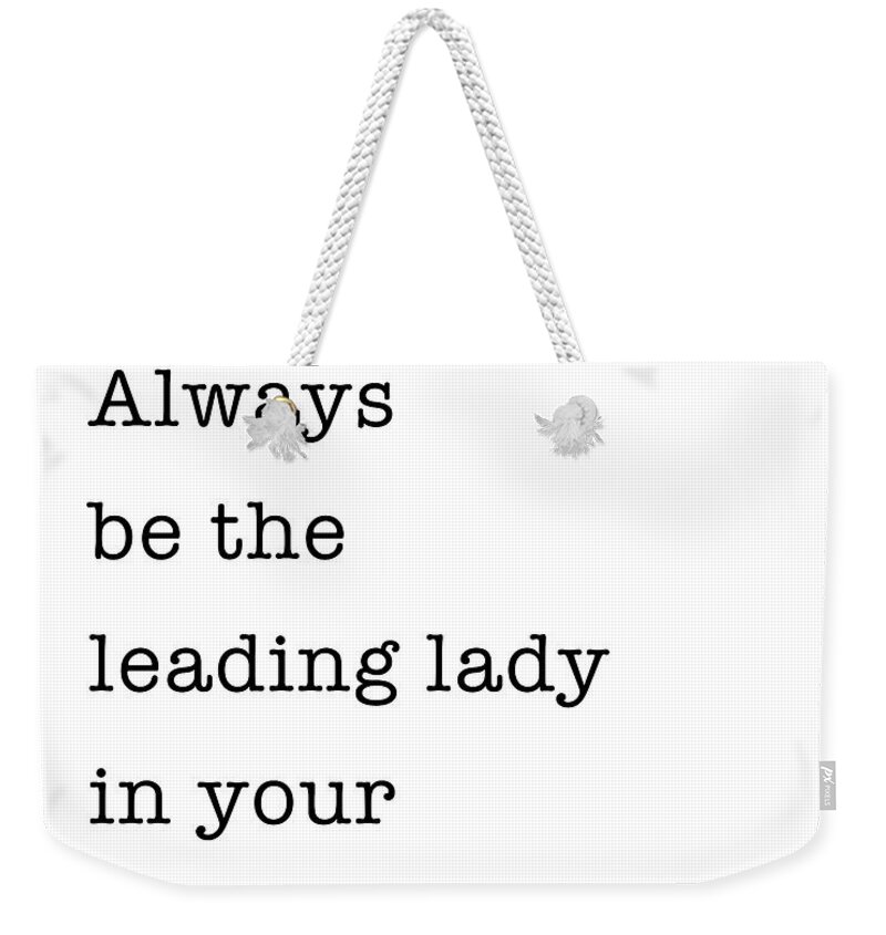 Audrey Hepburn Quote, Always be the leading lady in your own life.  Weekender Tote Bag by Nicholas Fowler - Fine Art America