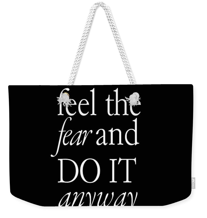Feel The Fear And Do It Anyway Weekender Tote Bag featuring the digital art Feel the Fear and Do it Anyway 01 - Minimal Typography - Literature Print - Black by Studio Grafiikka