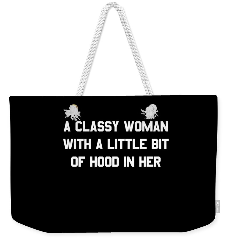 Funny Weekender Tote Bag featuring the digital art A Classy Woman With A Little Bit Of Hood In Her by Flippin Sweet Gear