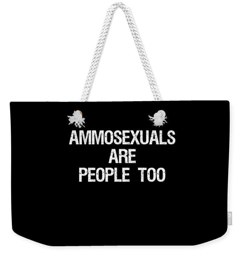 Funny Weekender Tote Bag featuring the digital art Ammosexuals Are People Too by Flippin Sweet Gear