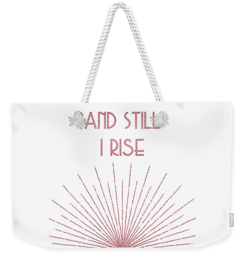 Maya Angelou Weekender Tote Bag featuring the digital art And Still I Rise - Rose Gold by Ink Well