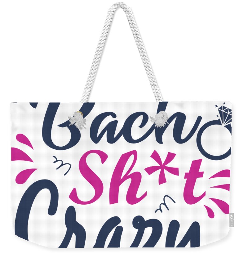 Bach Shit Crazy Funny Bachelorette Party Gift Quote Bride Gag Joke Pun  Weekender Tote Bag by Funny Gift Ideas - Pixels