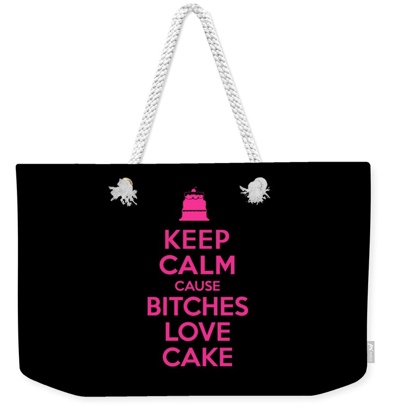 Sarcastic Weekender Tote Bag featuring the digital art Bitches Love Cake Funny Birthday by Flippin Sweet Gear