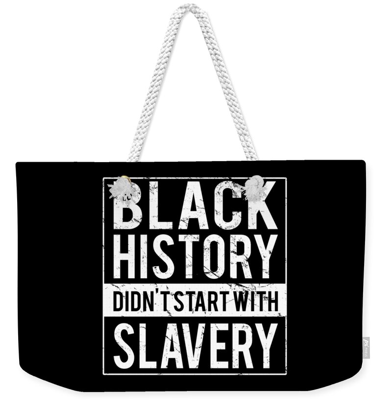 Funny Weekender Tote Bag featuring the digital art Black History Didnt Start With Slavery Juneteenth by Flippin Sweet Gear