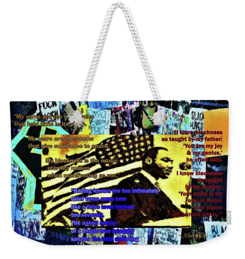 Juneteenth Weekender Tote Bag featuring the mixed media Blackness as Taught by My Father by Aberjhani