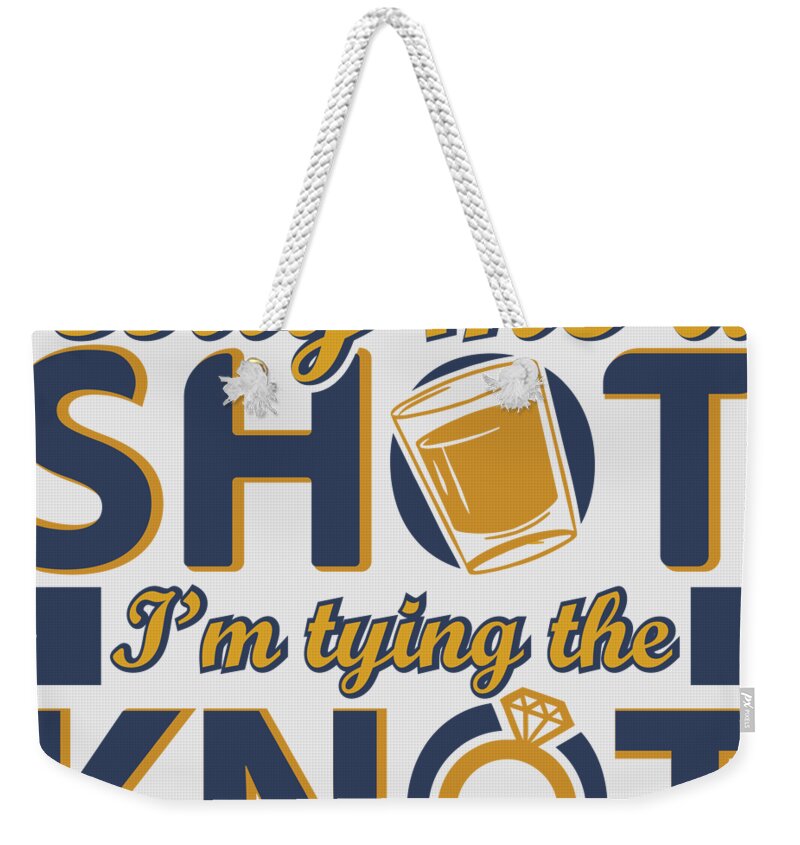 Buy Me A Shot Im Tying The Knot Funny Bachelorette Party Gift Quote Bride  Gag Joke Pun Weekender Tote Bag by Funny Gift Ideas - Pixels
