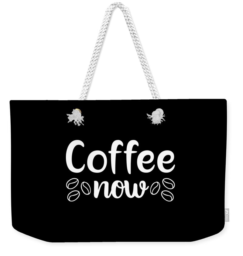 Coffee Lovers Gift Weekender Tote Bag featuring the digital art Coffee Now Coffee Lovers Gift by Caterina Christakos