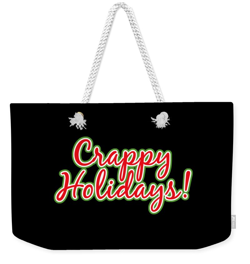 Christmas 2023 Weekender Tote Bag featuring the digital art Crappy Holidays Funny Christmas by Flippin Sweet Gear