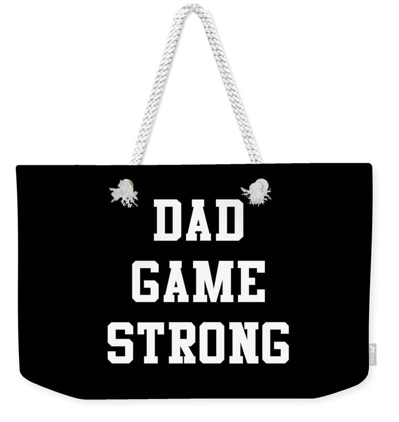 Gifts For Dad Weekender Tote Bag featuring the digital art Dad Game Strong by Flippin Sweet Gear