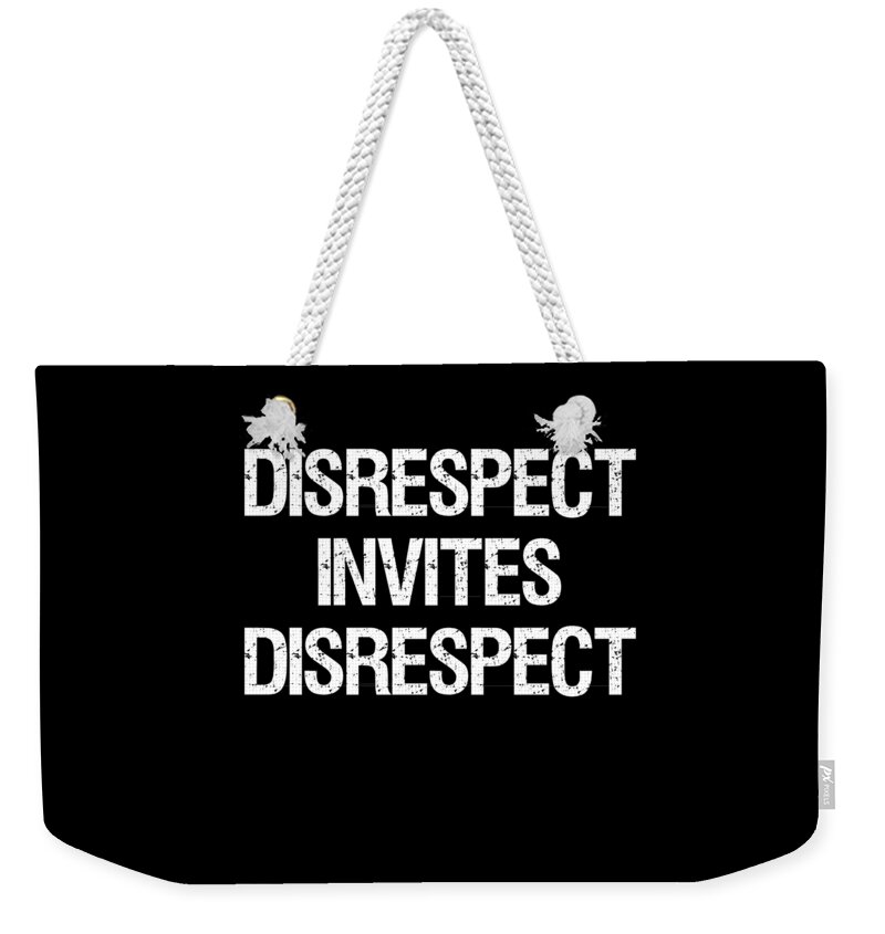 Funny Weekender Tote Bag featuring the digital art Disrespect Invites Disrespect by Flippin Sweet Gear