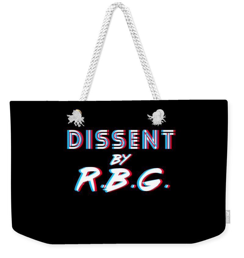 Liberal Weekender Tote Bag featuring the digital art Dissent By RBG Ruth Bader Ginsburg by Flippin Sweet Gear