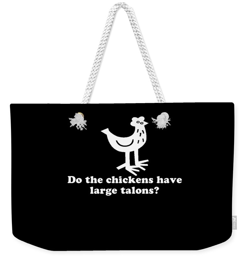 Funny Weekender Tote Bag featuring the digital art Do The Chickens Have Large Talons by Flippin Sweet Gear