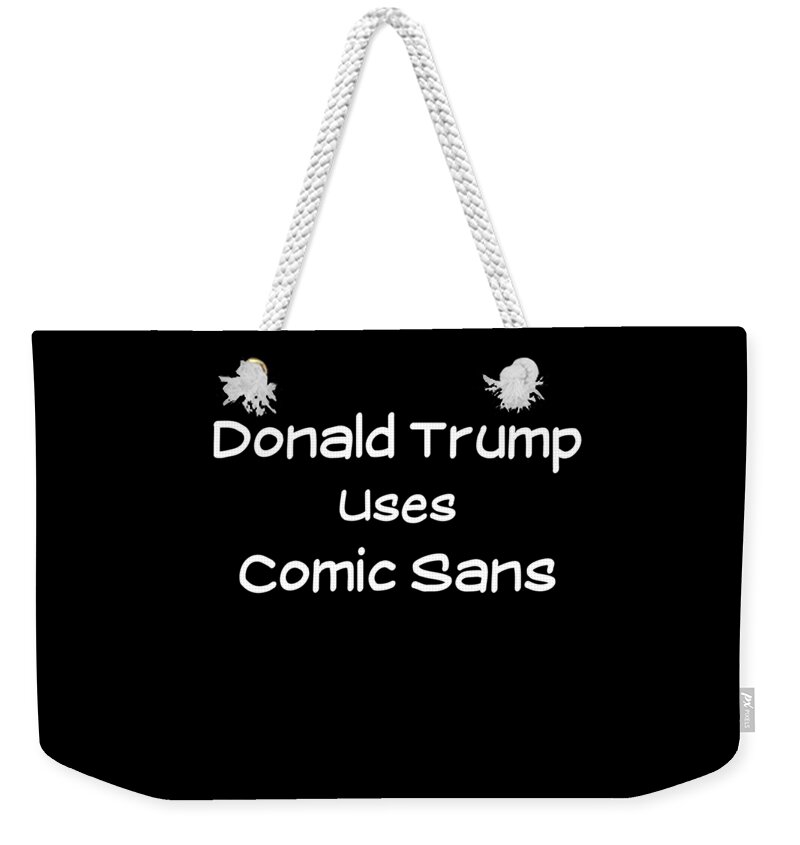 Funny Weekender Tote Bag featuring the digital art Donald Trump Uses Comic Sans by Flippin Sweet Gear