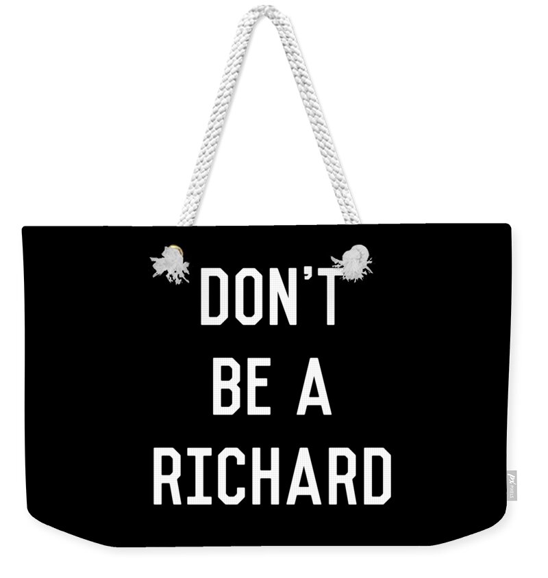 Funny Weekender Tote Bag featuring the digital art Dont Be a Richard Dick by Flippin Sweet Gear
