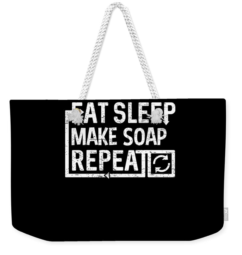 Repeat Weekender Tote Bag featuring the digital art Eat Sleep Make Soap by Flippin Sweet Gear
