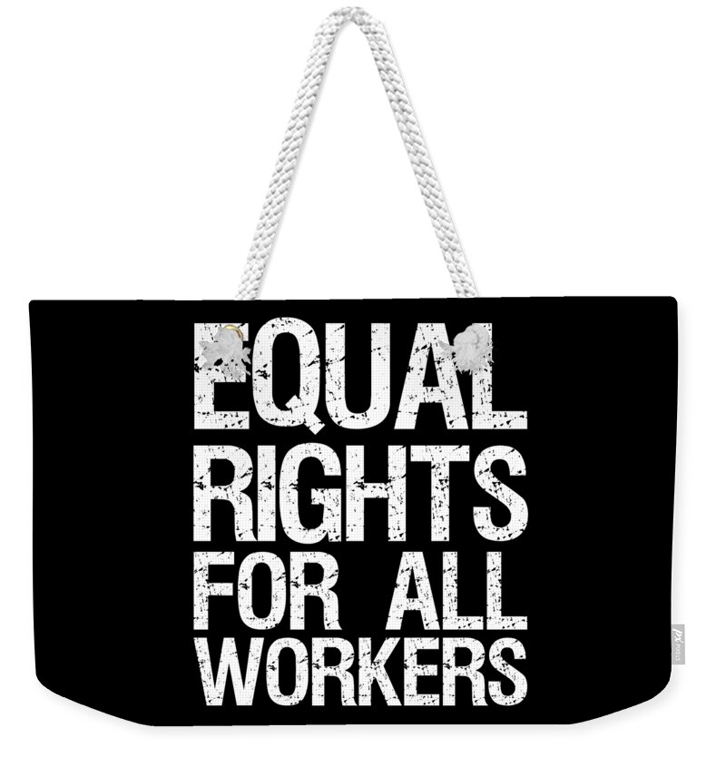 Funny Weekender Tote Bag featuring the digital art Equal Rights For All Workers by Flippin Sweet Gear