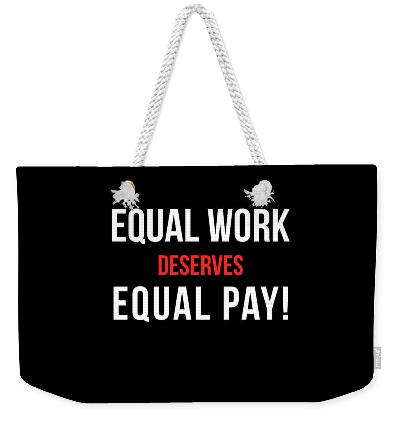 Funny Weekender Tote Bag featuring the digital art Equal Work Deserves Equal Pay by Flippin Sweet Gear