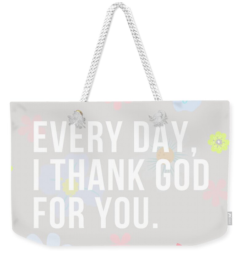 Gratitude Gift Weekender Tote Bag featuring the digital art Every Day I Thank God For You Word Design Typography by Christie Olstad