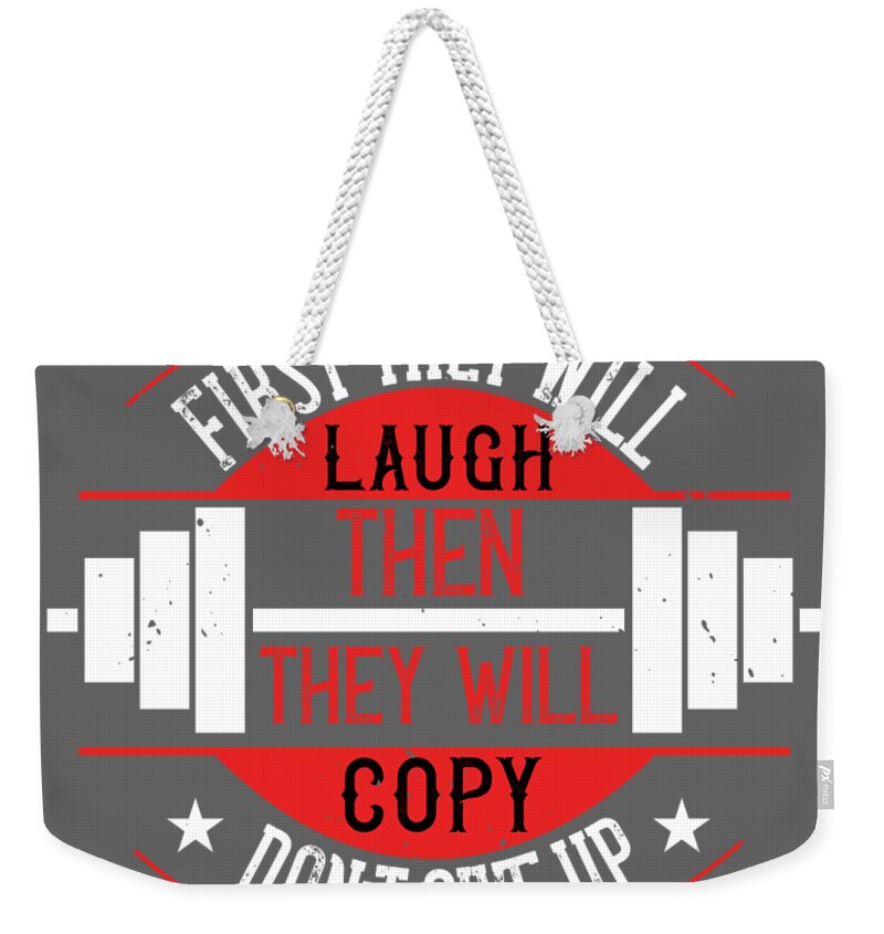 https://render.fineartamerica.com/images/rendered/default/flat/weekender-tote-bag/images/artworkimages/medium/3/fitness-gift-first-they-will-laugh-then-they-will-copy-dont-give-up-gym-funnygiftscreation-transparent.png?&targetx=0&targety=-214&imagewidth=779&imageheight=934&modelwidth=779&modelheight=506&backgroundcolor=646464&orientation=0&producttype=totebagweekender-24-16-white