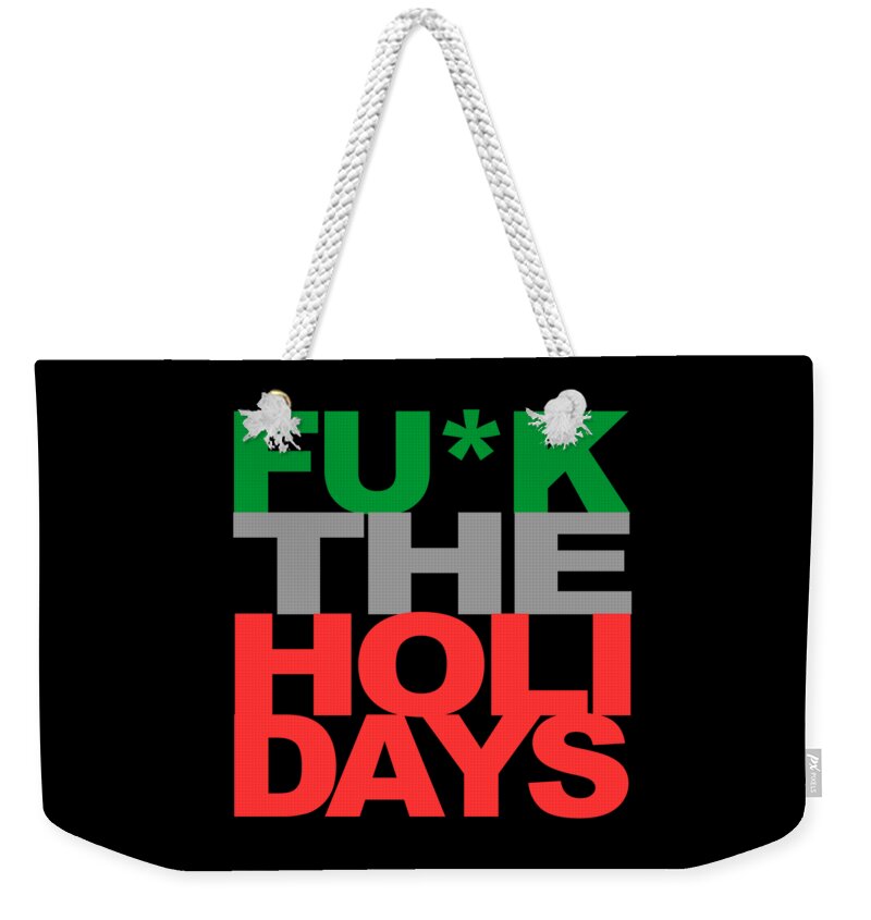 Funny Weekender Tote Bag featuring the digital art Fuck The Holidays by Flippin Sweet Gear