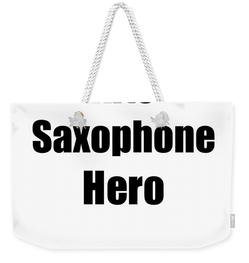 Funny Alto Saxophone Hero Musician Gift Instrument Player Present Weekender Tote  Bag by Jeff Creation - Pixels