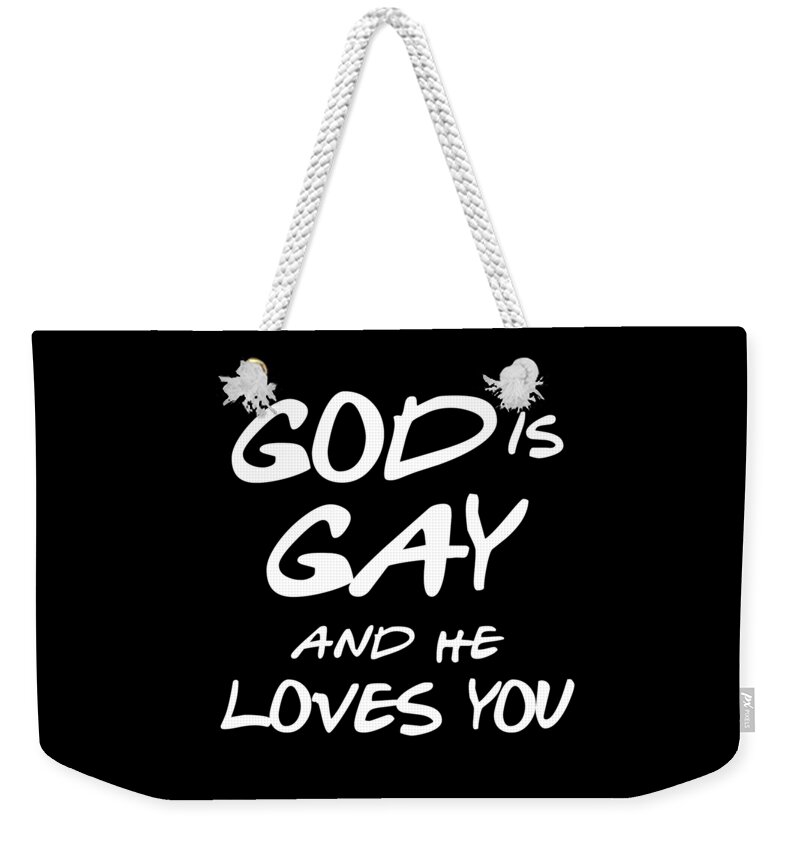 Funny Weekender Tote Bag featuring the digital art God Is Gay And He Loves You by Flippin Sweet Gear
