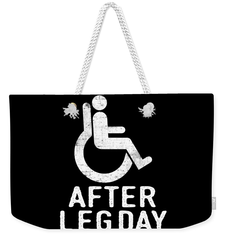 Great Leg Shirt After Leg Day Tshirt Design Wheelchair Injury Injured  Crutches Funny Fitness Weekender Tote Bag by Roland Andres - Pixels