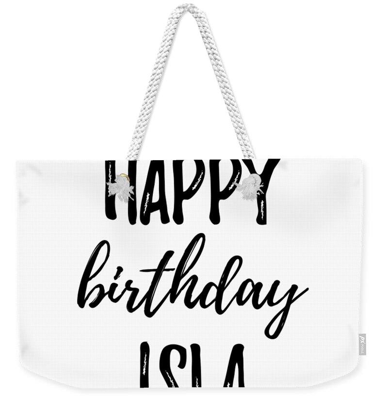 Happy Birthday Isla Weekender Tote Bag by Funny Gift Ideas - Pixels