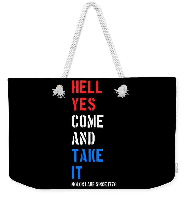 Cool Weekender Tote Bag featuring the digital art Hell Yes Come and Take Molon Labe by Flippin Sweet Gear