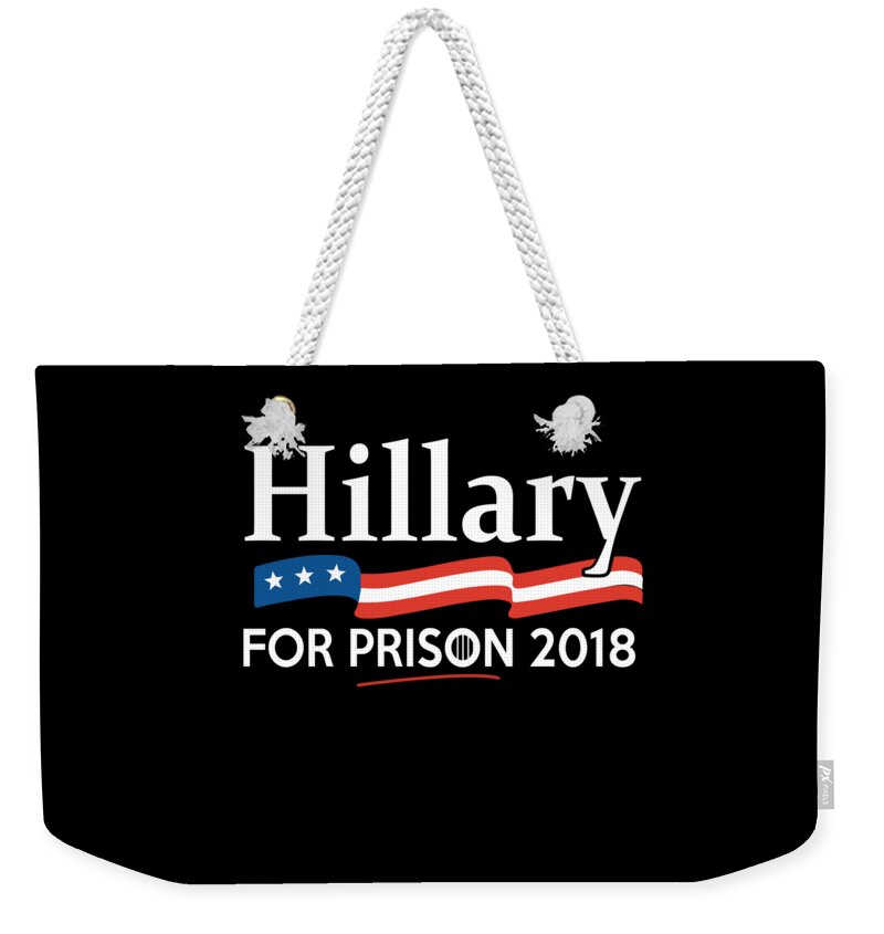 Funny Weekender Tote Bag featuring the digital art Hillary For Prison 2018 by Flippin Sweet Gear