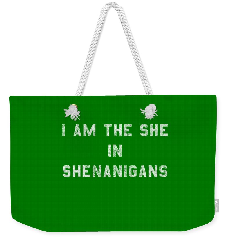 Funny Weekender Tote Bag featuring the digital art I Am the She in Shenanigans St Patricks by Flippin Sweet Gear