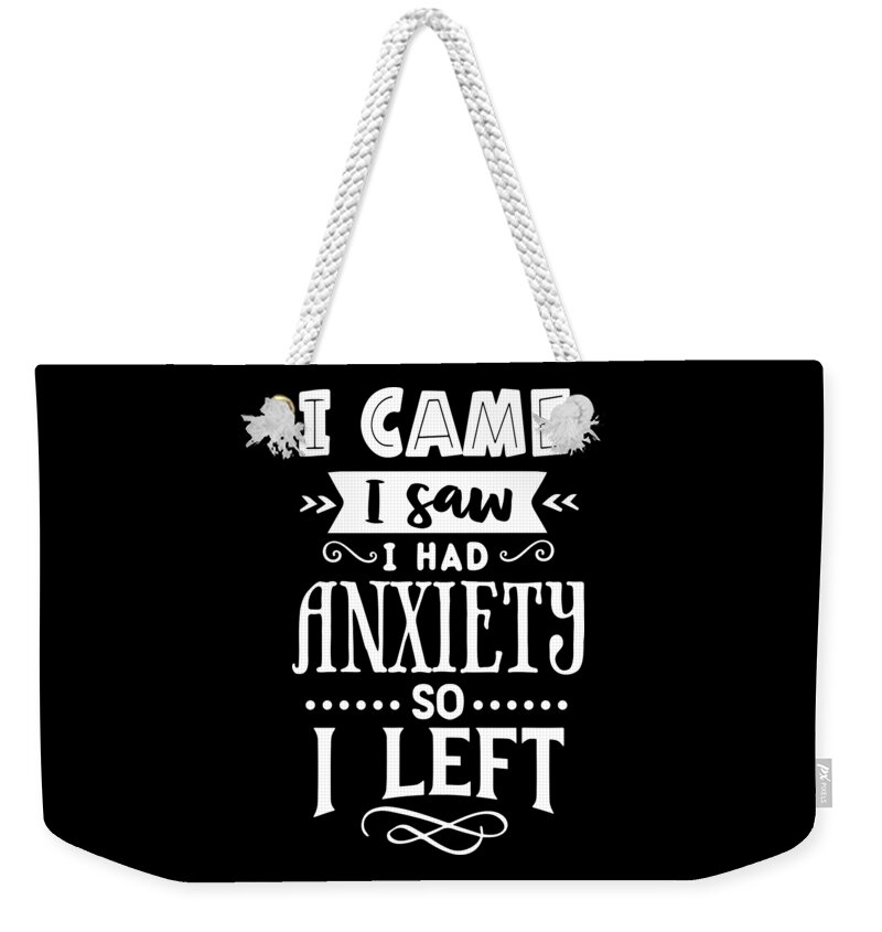Sarcastic Weekender Tote Bag featuring the digital art I Came I Saw I Had Anxiety So I Left by Sambel Pedes