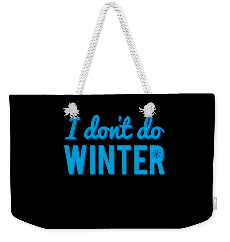 Christmas 2023 Weekender Tote Bag featuring the digital art I Dont Do Winter by Flippin Sweet Gear