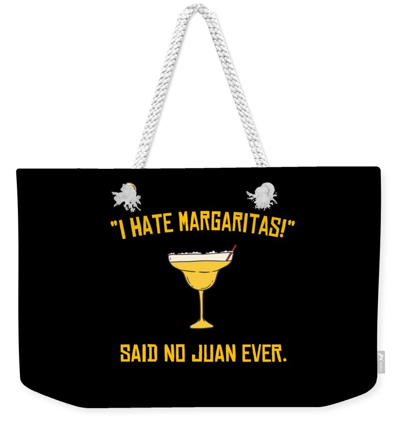 Funny Weekender Tote Bag featuring the digital art I Hate Margaritas Said No Juan Ever by Flippin Sweet Gear