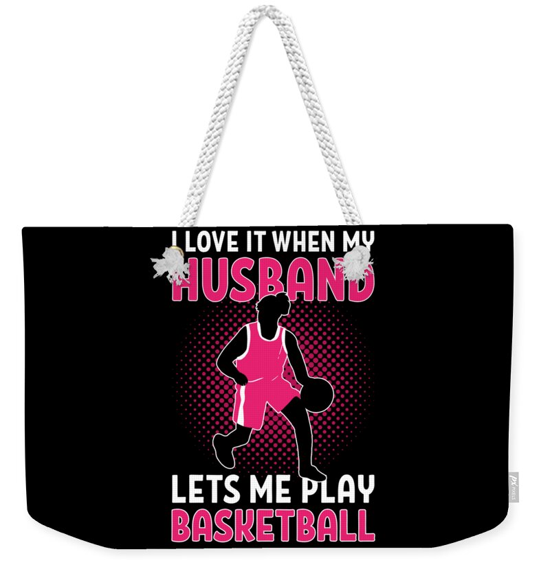 I Love It When My Husband Lets Me Play Basketball B-ball Weekender