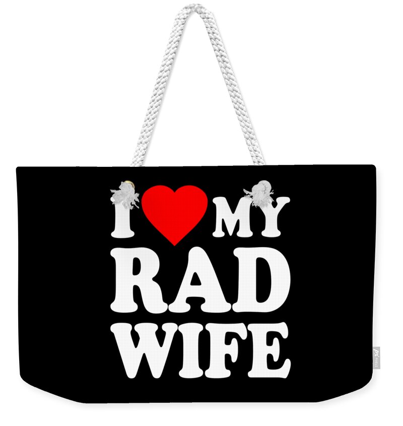 Love Weekender Tote Bag featuring the digital art I Love My Rad Wife by Flippin Sweet Gear