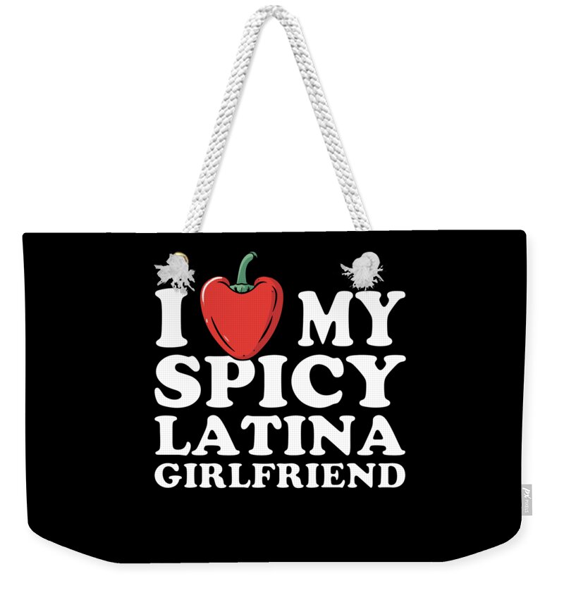 Sarcastic Weekender Tote Bag featuring the digital art I Love My Spicy Latina Girlfriend by Flippin Sweet Gear