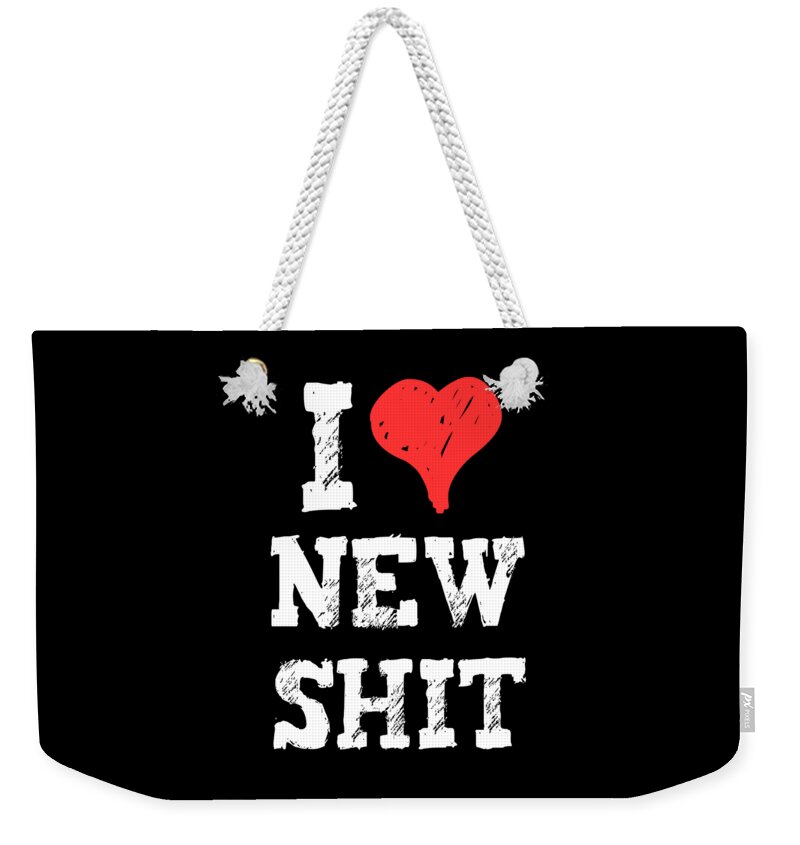 Funny Weekender Tote Bag featuring the digital art I Love New Shit by Flippin Sweet Gear