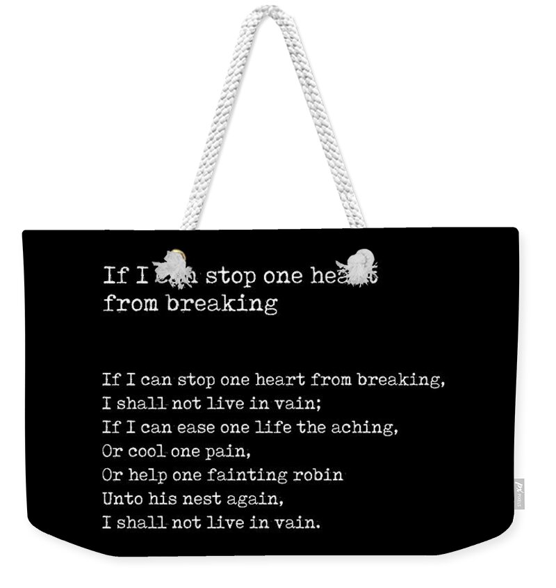 If I Can Stop One Heart From Breaking Weekender Tote Bag featuring the digital art If I can stop one heart from breaking - Emily Dickinson - Literature - Typewriter Print - Black 1 by Studio Grafiikka