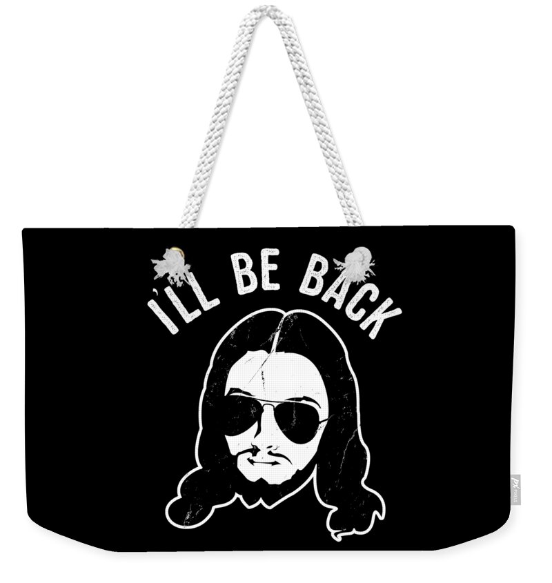 Funny Weekender Tote Bag featuring the digital art Ill Be Back Jesus Coming by Flippin Sweet Gear