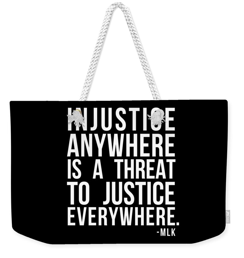 Funny Weekender Tote Bag featuring the digital art Injustice Anywhere Is A Threat To Justice Everywhere by Flippin Sweet Gear