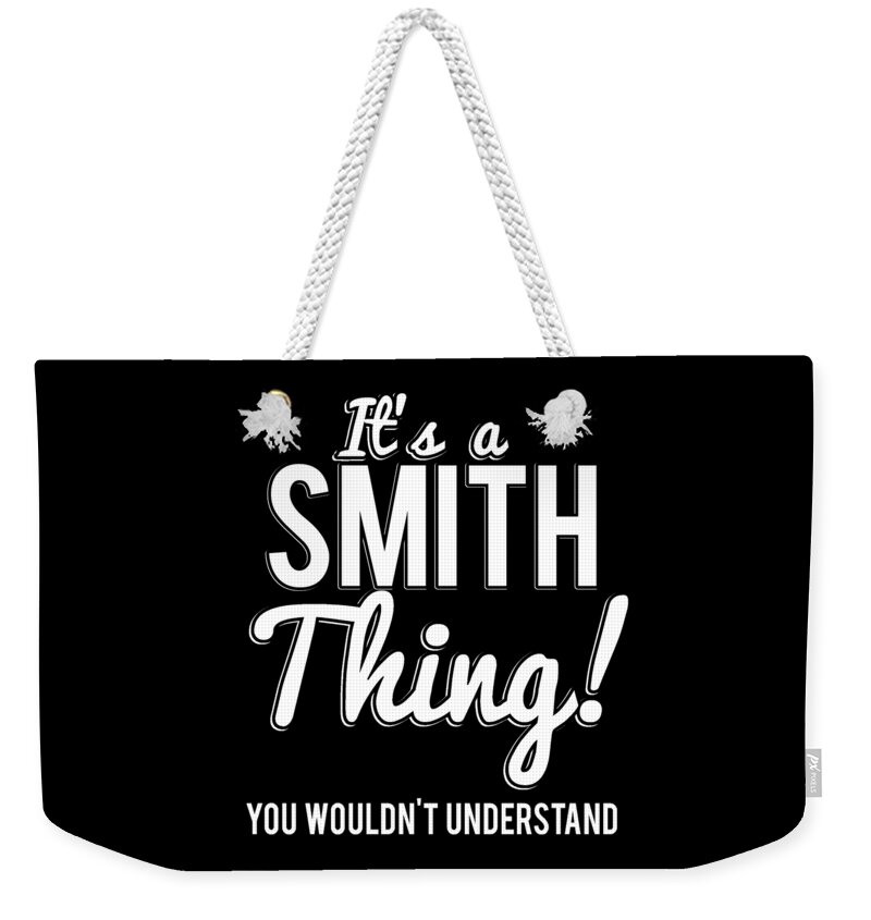 Funny Weekender Tote Bag featuring the digital art Its A Smith Thing You Wouldnt Understand by Flippin Sweet Gear
