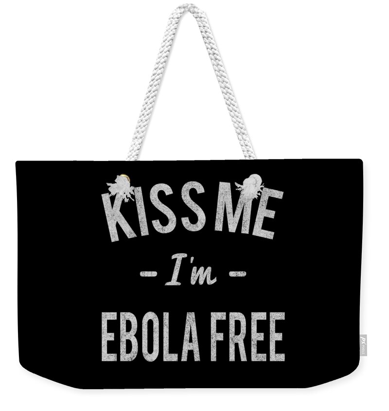 Funny Weekender Tote Bag featuring the digital art Kiss Me Im Ebola Free Retro by Flippin Sweet Gear