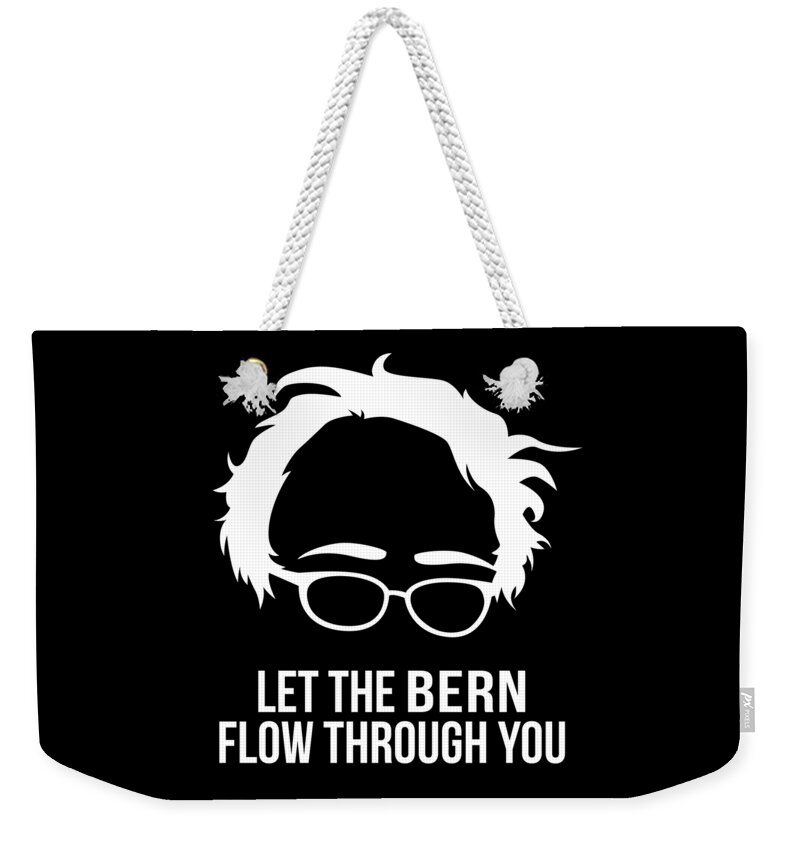 Cool Weekender Tote Bag featuring the digital art Let the Bern Flow Through You Bernie Sanders by Flippin Sweet Gear