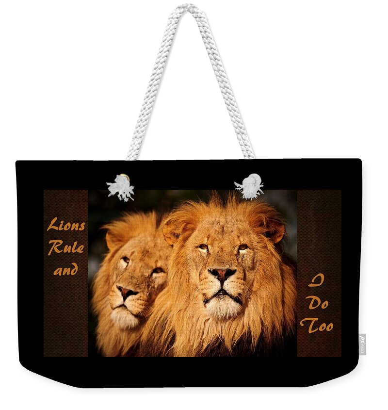 Lions Weekender Tote Bag featuring the mixed media Lions Rule and I Do Too by Nancy Ayanna Wyatt