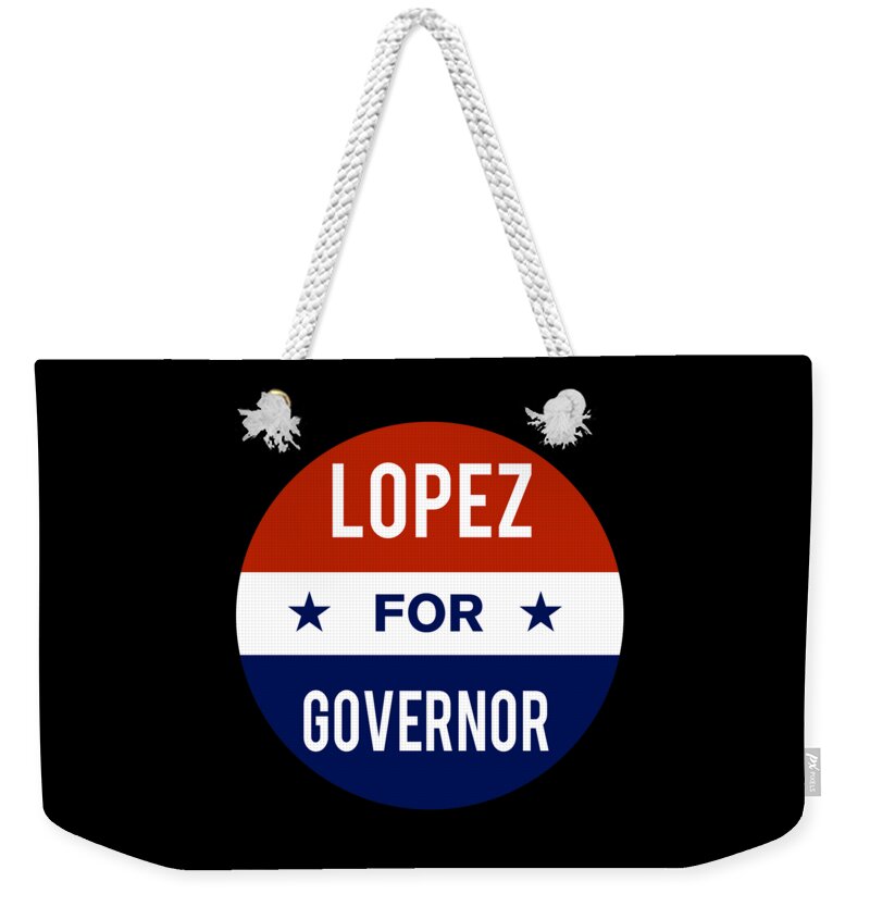 Election Weekender Tote Bag featuring the digital art Lopez For Governor by Flippin Sweet Gear